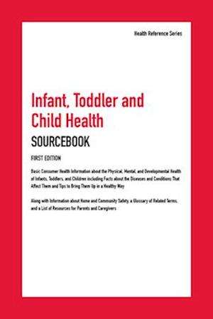 Infant, Toddler, and Child Health Sourcebook