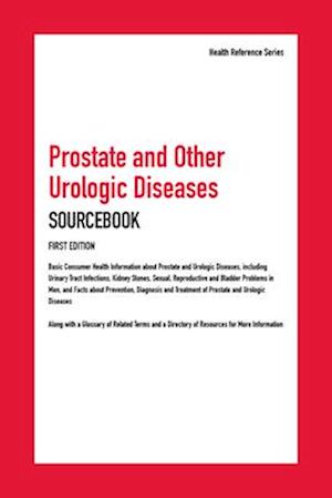 Prostate and Other Urologic Diseases Sourcebook