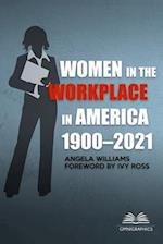 Women in the Workplace in America, 1900-2021