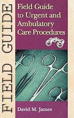 Field Guide to Urgent and Ambulatory Care Procedures