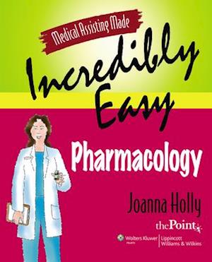 Medical Assisting Made Incredibly Easy: Pharmacology