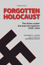 Forgotten Holocaust: The Poles Under German Occupation 1939-1944 