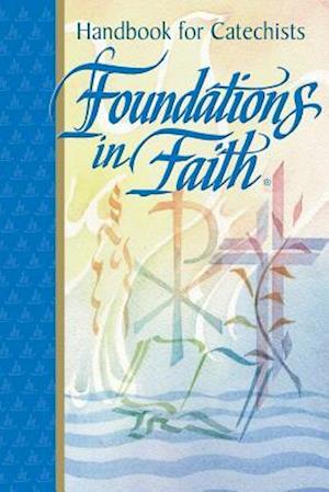 Foundations in Faith: Handbook for Catechists