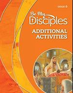 Be My Disciples: Grade 6 Additional Activities 