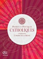 Catholiques Prieres et Pratiques: comprenant L'ordre de la Messe 