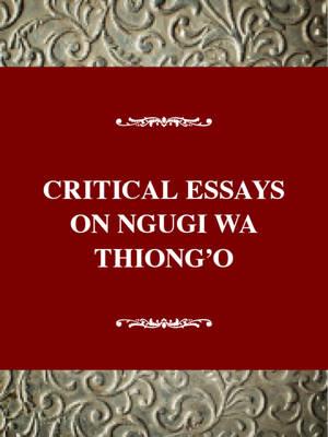 Critical Essays on Ngugi Wa Thiong O