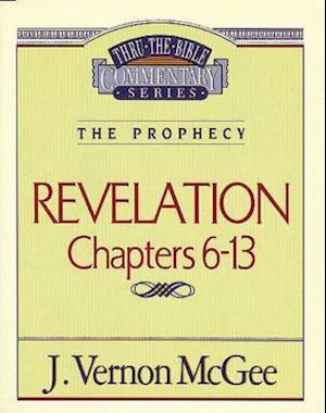 Thru the Bible Vol. 59: The Prophecy (Revelation 6-13)