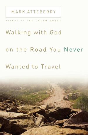 Walking with God on the Road You Never Wanted to Travel