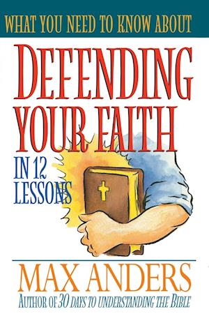 What You Need to Know about Defending Your Faith in 12 Lessons