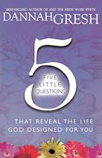 Five Little Questions That Reveal the Life God Designed for You