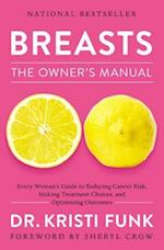 Breasts: The Owner's Manual: Every Woman's Guide to Reducing Cancer Risk, Making Treatment Choices, and Optimizing Outcomes