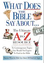 What Does the Bible Say about: The Ultimate A to Z Resource 
