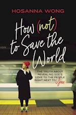 How (Not) to Save the World