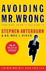 Avoiding Mr. Wrong (and What to Do If You Didn't): Ten Men Who Will Ruin Your Life 