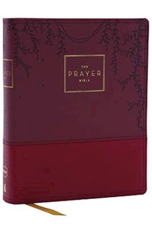 The Prayer Bible: Pray God’s Word Cover to Cover (NKJV, Burgundy Leathersoft, Red Letter, Comfort Print)