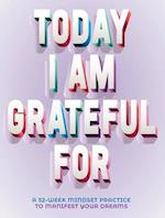 A Today I Am Grateful For