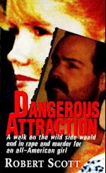 Dangerous Attraction: The Deadly Secret Life Of An All-american Girl