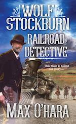 Wolf Stockburn, Railroad Detective