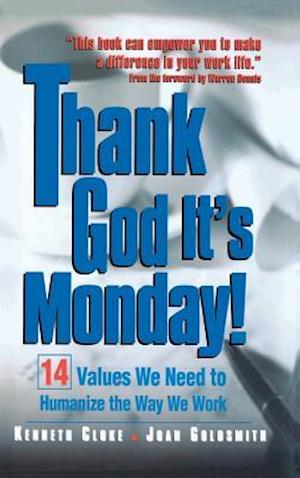 Thank God It's Monday!: 14 Values We Need to Humanize the Way We Work