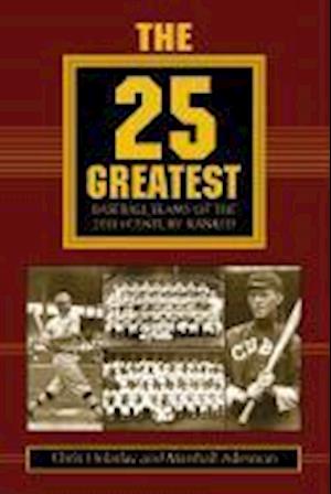 Holaday, J:  The 25 Greatest Baseball Teams of the 20th Cent