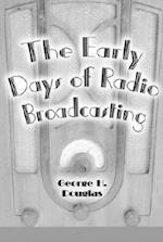 Douglas, G:  The Early Days of Radio Broadcasting