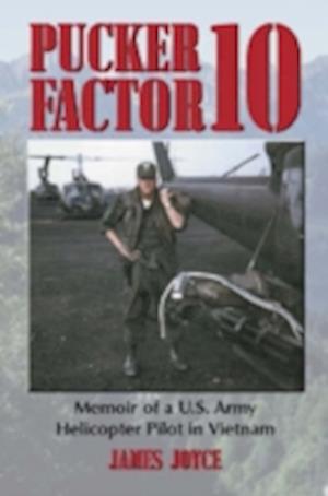 Pucker Factor 10: Memoir of A U.S. Army Helicopter Pilot in Vietnam