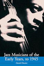 Jazz Musicians of the Early Years, to 1945