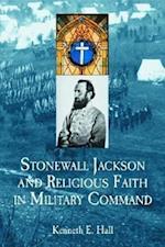 Stonewall Jackson and Religious Faith in Military Command
