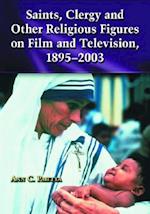 Saints, Clergy and Other Religious Figures on Film and Television, 1895-2003