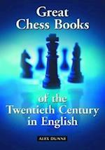 Dunne, A:  Great Chess Books of the Twentieth Century in Eng