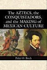 Koch, P:  The Aztecs, the Conquistadors, and the Making of M