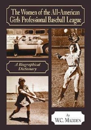 The Women of the All-American Girls Professional Baseball League