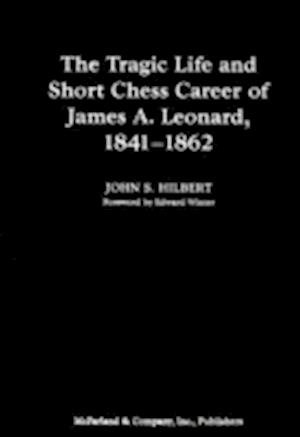 The Tragic Life And Short Chess Career of James A. Leonard, 1841–1862