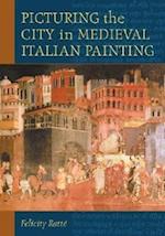 Ratte, F:  Picturing the City in Medieval Italian Painting