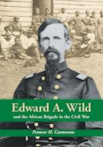 Edward A. Wild and the African Brigade in the Civil War