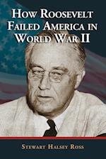 Ross, S:  How Roosevelt Failed America in World War II