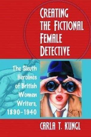 Kungl, C:  Creating the Fictional Female Detective