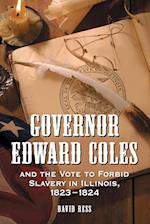 Governor Edward Coles and the Vote to Forbid Slavery in Illinois, 1823-1824