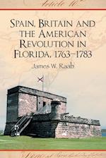 Spain, Britain and the American Revolution in Florida, 1763-1783