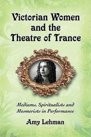 Victorian Women and the Theatre of Trance