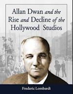 Lombardi, F:  Allan Dwan and the Rise and Decline of the Hol