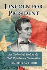 Good, T:  Lincoln for President