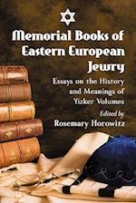 Memorial Books of Eastern European Jewry: Essays on the History and Meanings of Yizker Volumes 