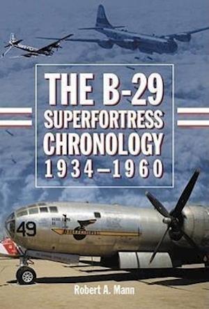 The B-29 Superfortress Chronology, 1934-1960