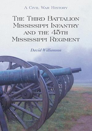 The Third Battalion Mississippi Infantry and the 45th Mississippi Regiment
