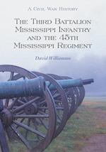 The Third Battalion Mississippi Infantry and the 45th Mississippi Regiment