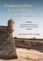 Lepage, J:  Vauban and the French Military Under Louis XIV