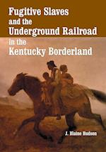 Fugitive Slaves and the Underground Railroad in the Kentuck