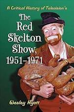 A Critical History of Television's ""The Red Skelton Show"", 1951-1971