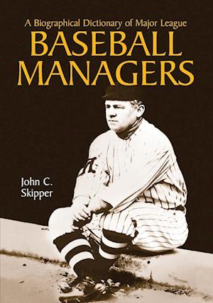 A Biographical Dictionary of Major League Baseball Managers